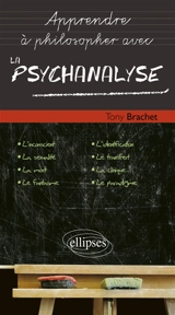 Apprendre à philosopher avec la psychanalyse - Tony Brachet