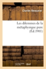 Les dilemmes de la métaphysique pure - Charles Renouvier