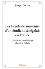 Les fagots de souvenirs d’un étudiant sénégalais en france : L’adolescent tient la lampe allumée à l’adulte - Joseph Emmanuel Correa