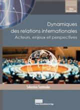 Dynamiques des relations internationales : acteurs, enjeux et perspectives - Sebastian Santander