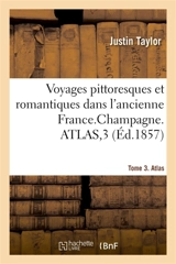 Voyages pittoresques et romantiques dans l'ancienne France. Champagne. Tome 3. Atlas - Justin Taylor