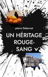 Un héritage rouge-sang : Putain d'oiseau Tome 8 - Pierre Dabernat