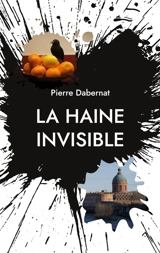 La haine invisible : Putain d'oiseau - Pierre Dabernat