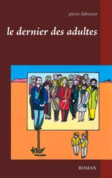 Le dernier des adultes - Pierre Dabernat