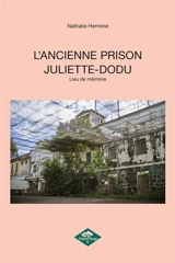 L'ANCIENNE PRISON JULIETTE-DODU : Lieu de mémoire - Nathalie Hermine