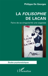 La folisophie de Lacan : faire de sa singularité une sagesse - Philippe de Georges