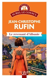 Les aventures d'Aurel le consul. Le revenant d'Albanie - Jean-Christophe Rufin