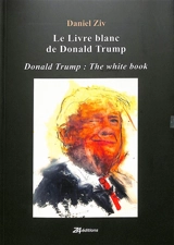 Le livre blanc de Donald Trump. Donald Trump : the white book - Daniel Ziv