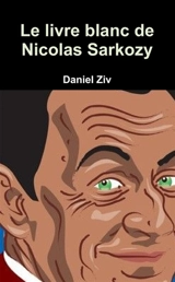 Le livre blanc de Nicolas Sarkozy - Daniel Ziv
