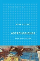 Astrologiques : essai sur l'Odyssée - Mark Alizart