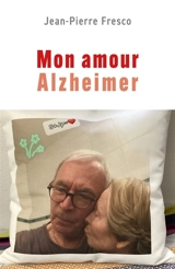 Mon amour Alzheimer - Jean-Pierre Fresco