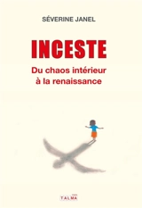 Inceste : Du chaos intérieur à la renaissance - Janel, Séverine