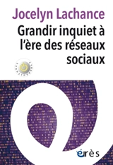 Grandir inquiet à l'ère des réseaux sociaux - Jocelyn Lachance