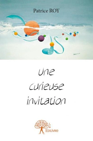 Une curieuse invitation - Patrice Roy