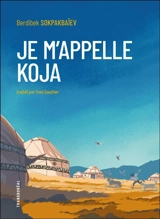 Je m'appelle Koja - Berdikek Sokpakbaïev