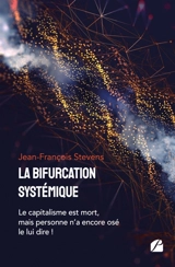 La bifurcation systémique : Le capitalisme est mort, mais personne n'a encore osé le lui dire ! - Jean-François Stevens