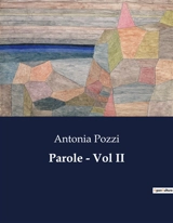 Parole : Vol II : Un viaggio poetico nell'anima di Antonia Pozzi - Antonia Pozzi