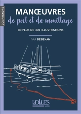 Manoeuvres de port et de mouillage : en plus de 300 illustrations - Ivar Dedekam