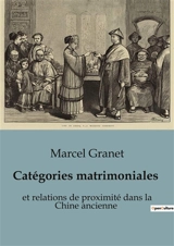 Catégories matrimoniales : et relations de proximité dans la Chine ancienne - Marcel Granet