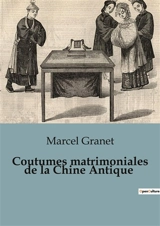 Coutumes matrimoniales de la Chine Antique - Marcel Granet
