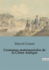 Coutumes matrimoniales de la Chine Antique - Marcel Granet