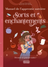 Sorts et enchantements : découvre tes pouvoirs cachés ! - Claire Philip