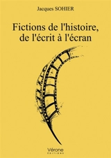 Fictions de l'histoire, de l'écrit à l'écran - Jacques Sohier
