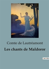 Les chants de Maldoror : Une exploration audacieuse de la poésie surréaliste et du romantisme noir - Comte De Lautréamont, Isidore Ducasse