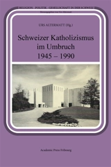 Schweizer Katholizismus im Umbruch 1945 : 1990 - Urs Altermatt