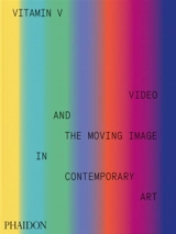 Vitamin V : video and the moving image in contemporary art