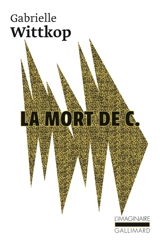 La mort de C.. Le puritain passionné - Gabrielle Wittkop-Ménardeau