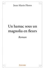 Un hamac sous un magnolia en fleurs : Roman - Jean-Marie Florès