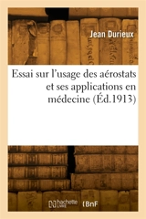Essai sur l'usage des aérostats et ses applications en médecine - Jean Durieux