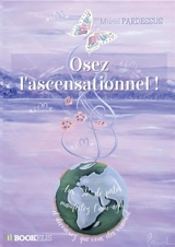 Osez l'ascensationnel ! - Muriel Pardessus