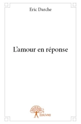 L'amour en réponse - Eric Darche