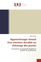 Apprentissage rénové Une solution durable au chômage des jeunes : Conception de dispositifs flexibles et adaptés de qualification - Abdou Diouf