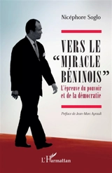 Vers le miracle béninois : l'épreuve du pouvoir et de la démocratie - Nicéphore Soglo