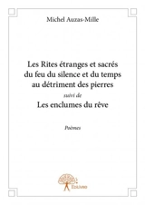Les rites étranges et sacrés du feu du silence et du temps au détriment des pierres - Michel Auzas-Mille