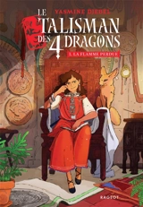 Le talisman des 4 dragons. Vol. 1. La flamme perdue - Yasmine Djebel