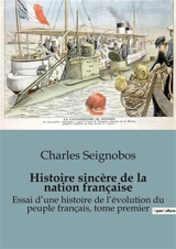 Histoire sincère de la nation française : Essai d’une histoire de l’évolution du peuple français, tome premier - Seignobos, Charles