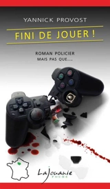 Fini de jouer ! - Yannick Provost