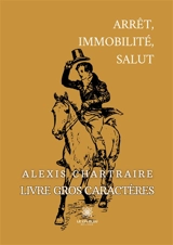 Arrêt, immobilité, salut : Livre gros caractères - Alexis Chartraire