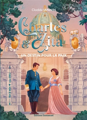 Charles & Zita : un destin pour la paix - Clotilde Jannin