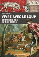 Vivre avec le loup : du Moyen Age au XIXe siècle - Daniel Bernard