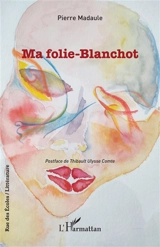 Ma folie-Blanchot - Pierre Madaule