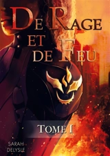 De Rage et de Feu : Tome 1 - Sarah Delysle