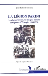 La Légion Parini : le régime fasciste, les émigrés italiens et la guerre d'Ethiopie, 1935-1936 - Joao Fabio Bertonha