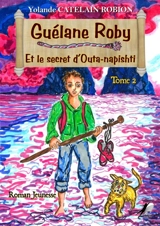 Guélane Roby 2 : Et le secret d'Outa-napishti - Catelain-Robion, Yolande