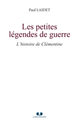 LES PETITES LEGENDES DE GUERRE : L'HISTOIRE DE CLEMENTINE - Paul LAIDET