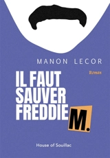 IL FAUT SAUVER FREDDIE M. - Manon Lecor